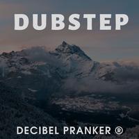 Decibel Pranker - Dubstep