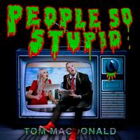 Tom MacDonald - People So Stupid