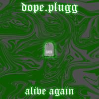 dope.plugg - Alive Again