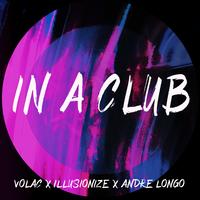 Volac x illusionize x Andre Longo - In A Club    