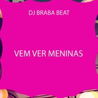 Vem Ver Meninas by Dj Braba Beat
