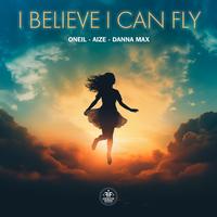 I Believe I Can Fly by ONEIL & Aize & Danna Max
