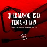 Quer Masoquista Toma Só Tapa by $moke OG & DJ CVB 011 & DJ G4P ORIGINAL & MC PL Alves & Prime Funk
