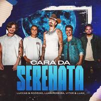 Cara da Serenata by Luccas & Rodrigo & Luan Pereira & Vitor e Luan
