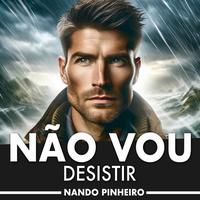 Não Vou Desistir by Nando Pinheiro